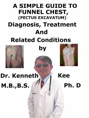 cover image of A Simple Guide to Funnel Chest (Pectus Excavatum), Diagnosis, Treatment and Related Conditions